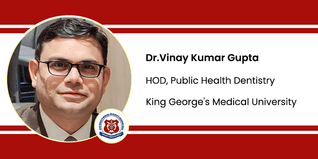 King George's Medical University, HOD, Public Health Dentistry: Dr.Vinay Kumar Gupta Interview